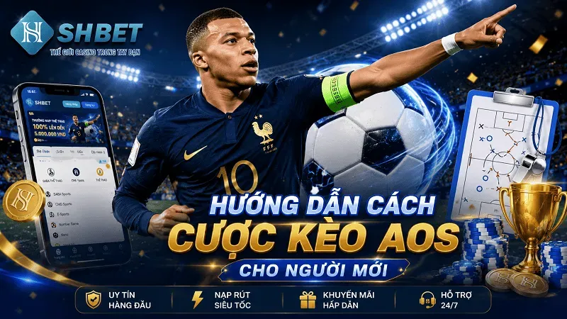 Cách chơi kèo AOS SHBET Cách chơi kèo AOS SHBET