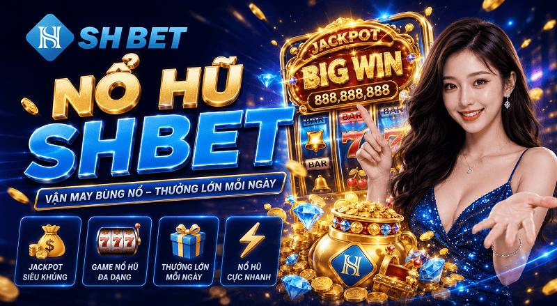 Nổ hũ SHBET: Bí kíp săn Jackpot khủng và mẹo quay 100% thắng Nổ hũ SHBET: Bí kíp săn Jackpot khủng và mẹo quay 100% thắng